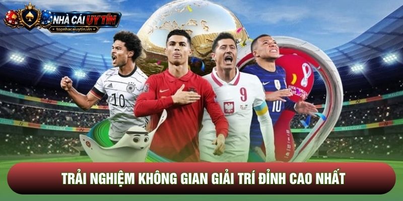 Trải nghiệm không gian giải trí đỉnh cao nhất Trải nghiệm không gian giải trí đỉnh cao nhất